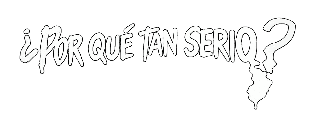 ¿Por qué tan serio?